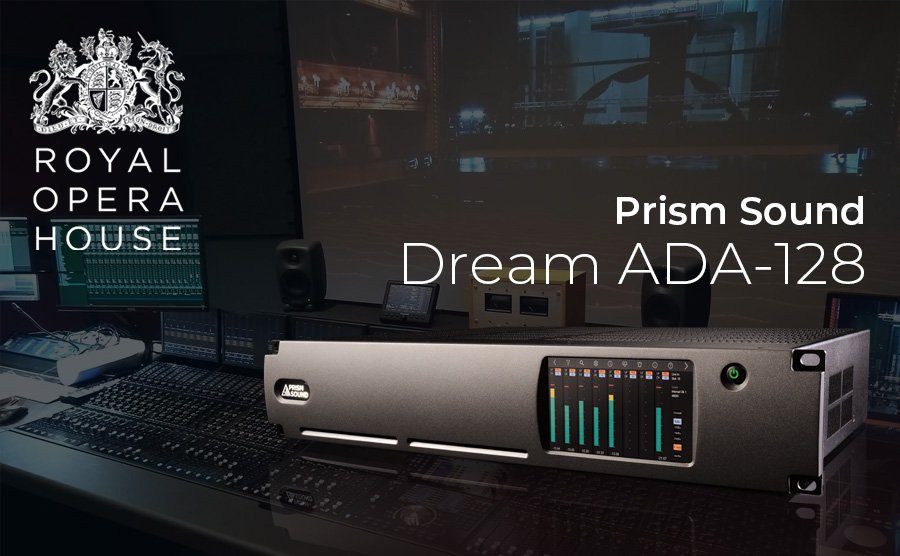 THE ROYAL OPERA HOUSE UPGRADES ITS AUDIO CONVERSION WITH A HOST OF PRISM SOUND DREAM ADA-128 UNITS